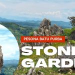 Pesona Stone Garden Yang Menyimpan Nilai Sejarah Dan Edukasi