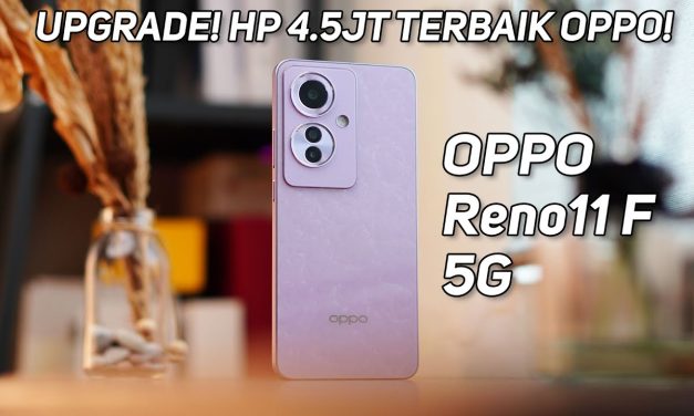 Upgrade Ke 5G? OPPO Reno11 F 5G Jawabannya Yuk Kita Bahas